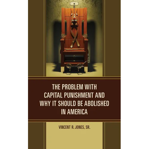 The Problem with Capital Punishment and Why It Should Be Abolished in America - Hardcover