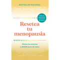 Resetea Tu Menopausia: Elimina Tus Síntomas Y Siéntete Joven de Nuevo / The Menopause Reset: Get Rid of Your Symptoms and Feel Like Your Younger Self - Paperback