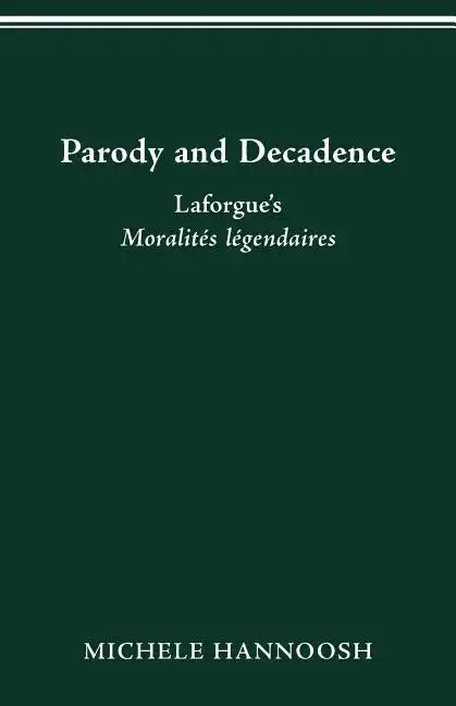 Parody and Decadence: Laforgue's Moralités légendaires - Paperback