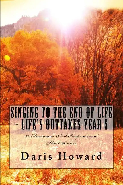 Singing To The End Of Life: Life's Outtakes - Year 5 - Paperback
