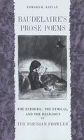 Baudelaire's Prose Poems: The Esthetic, the Ethical, and the Religious in the Parisian Prowler - Paperback