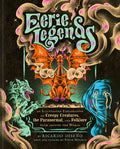Eerie Legends: An Illustrated Exploration of Creepy Creatures, the Paranormal, and Folklore from Around the World - Hardcover
