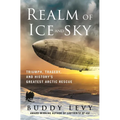 Realm of Ice and Sky: Triumph, Tragedy, and History's Greatest Arctic Rescue - Hardcover