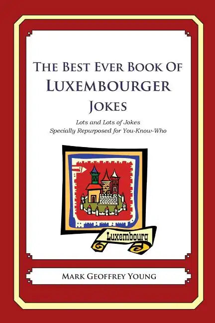 The Best Ever Book of Luxembourger Jokes: Lots and Lots of Jokes Specially Repurposed for You-Know-Who - Paperback