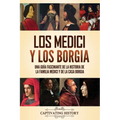 Los Medici y los Borgia: Una gu?a fascinante de la historia de la familia Medici y de la casa Borgia - Paperback
