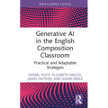 Generative AI in the English Composition Classroom: Practical and Adaptable Strategies - Hardcover