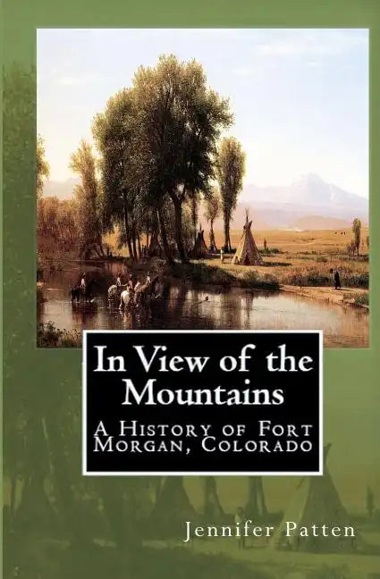 In View of the Mountains: A History of Fort Morgan, Colorado - Paperback
