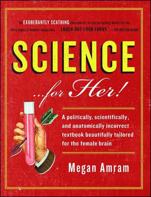 Science... for Her!: A Politically, Scientifically, and Anatomically Incorrect Textbook Beautifully Tailored for the Female Brain - Paperback