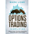 Options Trading: Simplified - Beginner's Guide to Make Money Trading Options in 7 Days or Less! - Learn the Fundamentals and Profitable - Paperback