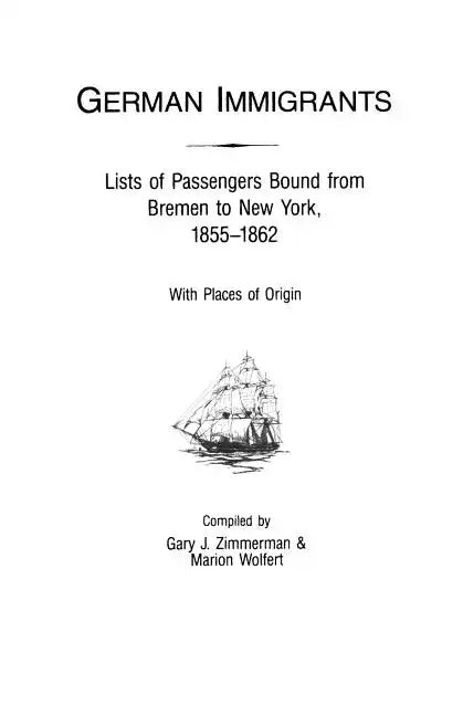German Immigrants: Lists of Passengers Bound from Bremen to New York, 1855-1862, with Places of Origin - Paperback