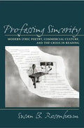 Professing Sincerity: Modern Lyric Poetry, Commercial Culture, and the Crisis in Reading - Hardcover