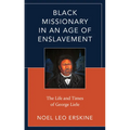 Black Missionary in an Age of Enslavement: The Life and Times of George Liele - Paperback
