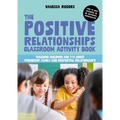 The Positive Relationships Classroom Activity Book: Teaching Children Age 7-11 about Friendship, Family and Respectful Relationships - Paperback