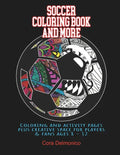 Soccer Coloring Book and More: Coloring and activity pages plus creative space for players and fans ages 8 - 12 - Paperback