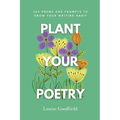 Plant Your Poetry: 365 Poems and Prompts to Grow Your Writing Habit - Paperback