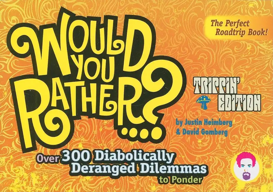 Would You Rather...?: Trippin' Edition: Over 300 Diabolically Deranged Dilemmas to Ponder - Paperback