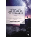 The Politics and Ethics of Transhumanism: Techno-Human Evolution and Advanced Capitalism - Paperback