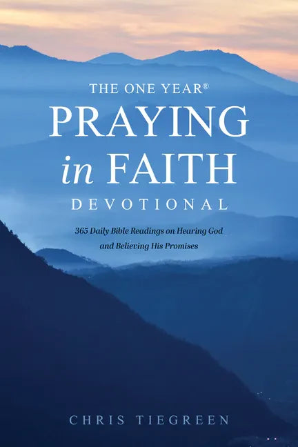 The One Year Praying in Faith Devotional: 365 Daily Bible Readings on Hearing God and Believing His Promises - Paperback