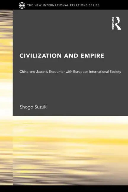 Civilization and Empire: China and Japan's Encounter with European International Society - Paperback