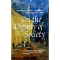 On the Dignity of Society: Catholic Social Teaching and Natural Law - Hardcover