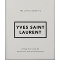 The Little Guide to Yves Saint Laurent: Style to Live by - Hardcover
