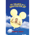40 Years in a Mousetrap: My Walt Disney World Career in Words and Pictures - Paperback