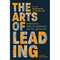 The Arts of Leading: Perspectives from the Humanities and the Liberal Arts - Hardcover