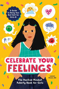 Celebrate Your Feelings: The Positive Mindset Puberty Book for Girls - Paperback