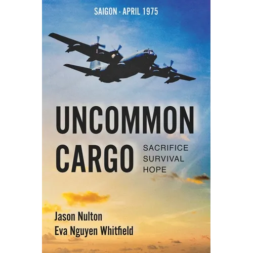 Uncommon Cargo: Sacrifice. Survival. Hope. - Paperback