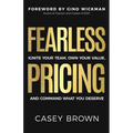 Fearless Pricing: Ignite Your Team, Own Your Value, and Command What You Deserve - Paperback