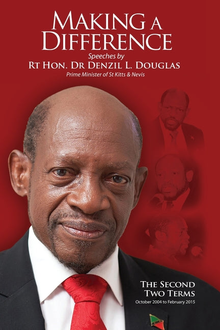 Making A Difference: Speeches by Rt Hon. Dr Denzil L. Douglas, Prime Minister of St Kitts and Nevis - Paperback
