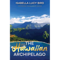 The Hawaiian Archipelago: Victorian Travelogue Series, Annotated - Paperback