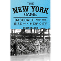 The New York Game: Baseball and the Rise of a New City - Hardcover