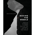 Moving the Needle: How An Average Climber Can Do The Hardest Route In The World - Paperback