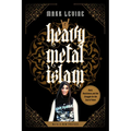 Heavy Metal Islam: Rock, Resistance, and the Struggle for the Soul of Islam - Paperback
