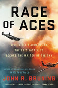 Race of Aces: Wwii's Elite Airmen and the Epic Battle to Become the Master of the Sky - Paperback