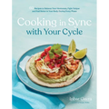 Cooking in Sync with Your Cycle: 60 Recipes to Balance Your Hormones, Fight Fatigue and Feel Better in Your Body During Every Phase - Paperback