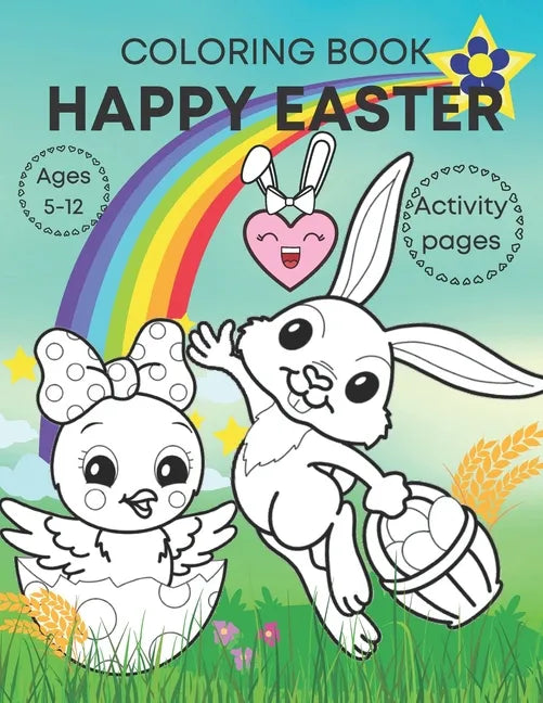 Happy Easter coloring book activity pages ages 5-12: Adorable, fun book for kids- bunnies, eggs, chicks and activities! - Paperback