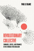Revolutionary Collective: Comrades, Critics, and Dynamics in the Struggle for Socialism - Paperback