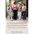 Communication with Children and Youth: A Guide for Parents, Social and Youth Workers - Paperback