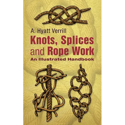 Knots, Splices and Rope-Work: An Illustrated Handbook - Paperback