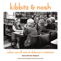 Kibbitz and Nosh: When We All Met at Dubrow's Cafeteria - Hardcover