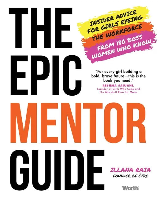 The Epic Mentor Guide: Insider Advice for Girls Eyeing the Workforce from 180 Boss Women Who Know - Hardcover