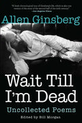 Wait Till I'm Dead: Uncollected Poems - Paperback