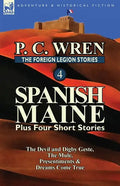 The Foreign Legion Stories 4: Spanish Maine Plus Four Short Stories: The Devil and Digby Geste, the Mule, Presentiments, & Dreams Come True - Paperback