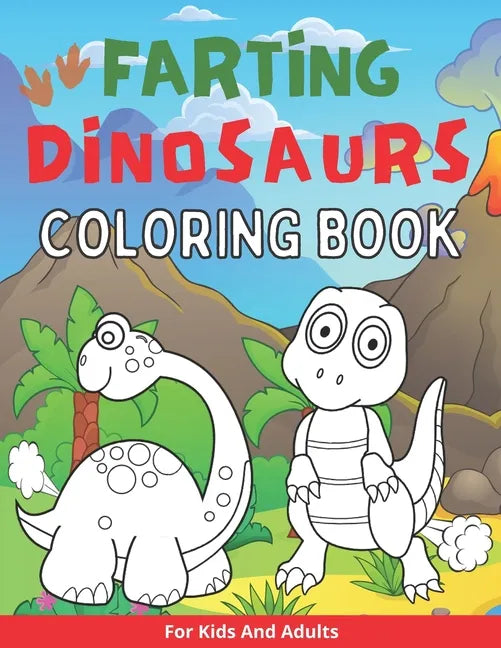 Farting Dinosaurs Coloring Book For Kids And Adults: Silly And Funny Gift With Dino Stinky Farts And Flatulence - Paperback