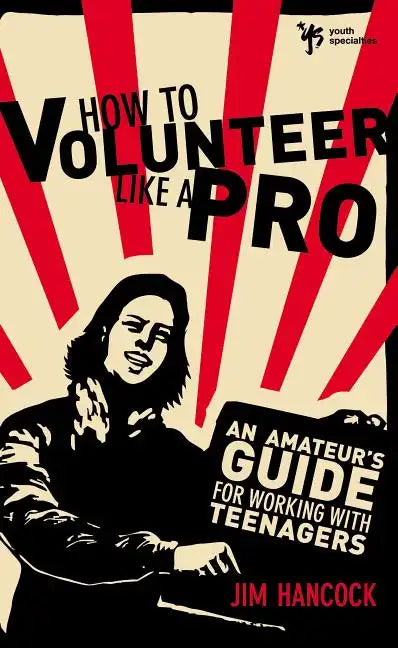 How to Volunteer Like a Pro: An Amateur S Guide for Working with Teenagers - Paperback