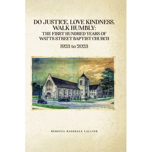Do Justice, Love Kindness, Walk Humbly: The First Century of Watts Street Baptist Church: The First Century of Watts Street Baptist Chuch - Paperback
