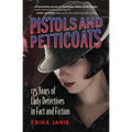 Pistols and Petticoats: 175 Years of Lady Detectives in Fact and Fiction - Paperback
