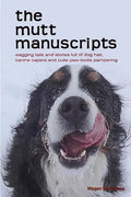 The mutt manuscripts: Wagging tails and stories full of dog hair, paw-tootie pampering and canine capers - Paperback